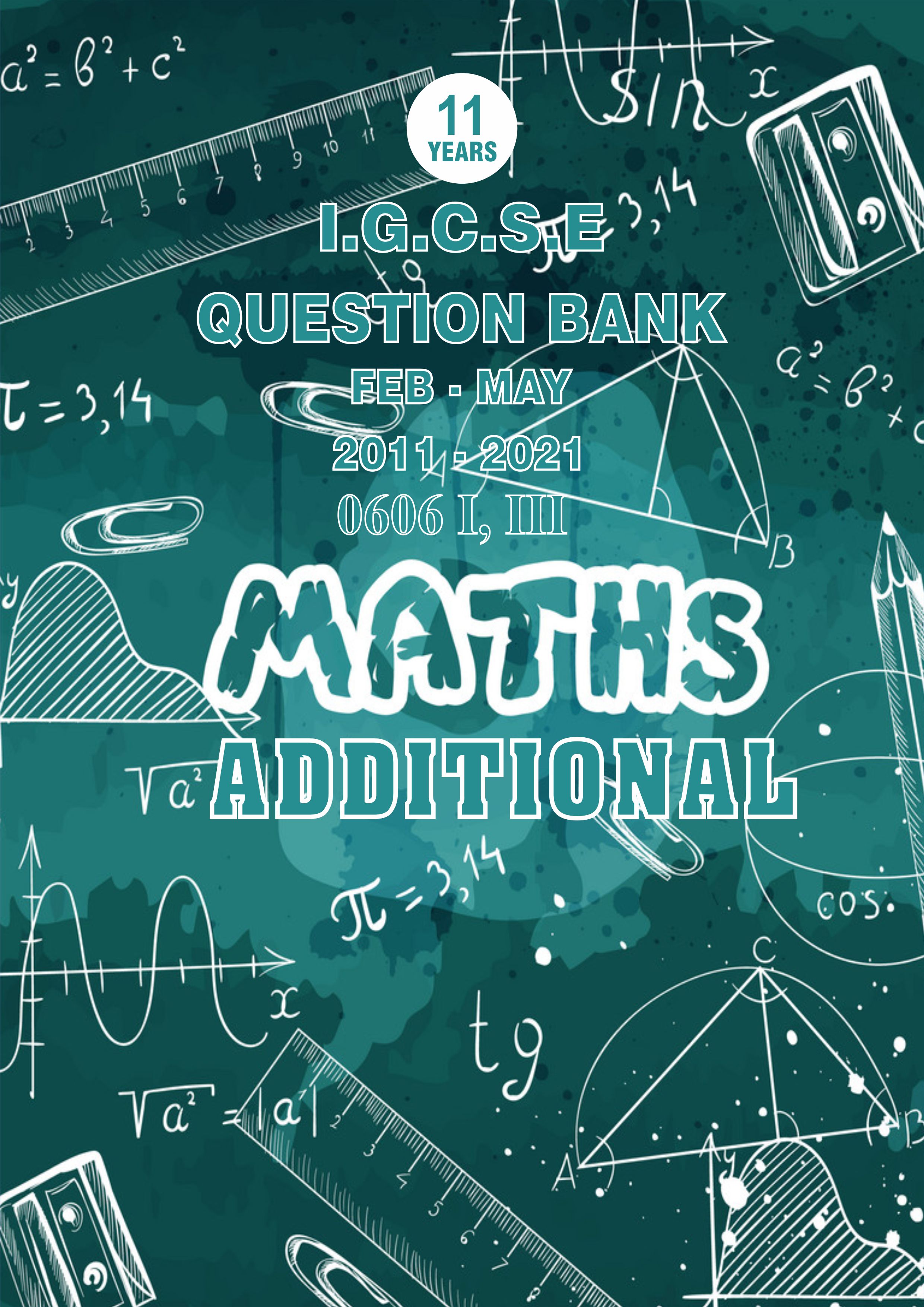 IGCSE Question Bank With Marking Schemes- Additional Maths Paper Code 0452 Past 10 Years